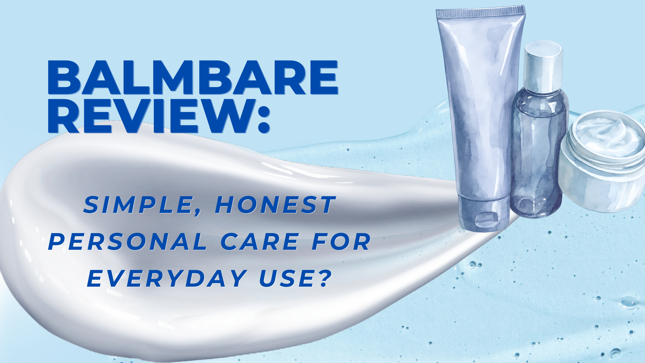 Balmbare Review: Simple, Honest Personal Care for Everyday Use?
