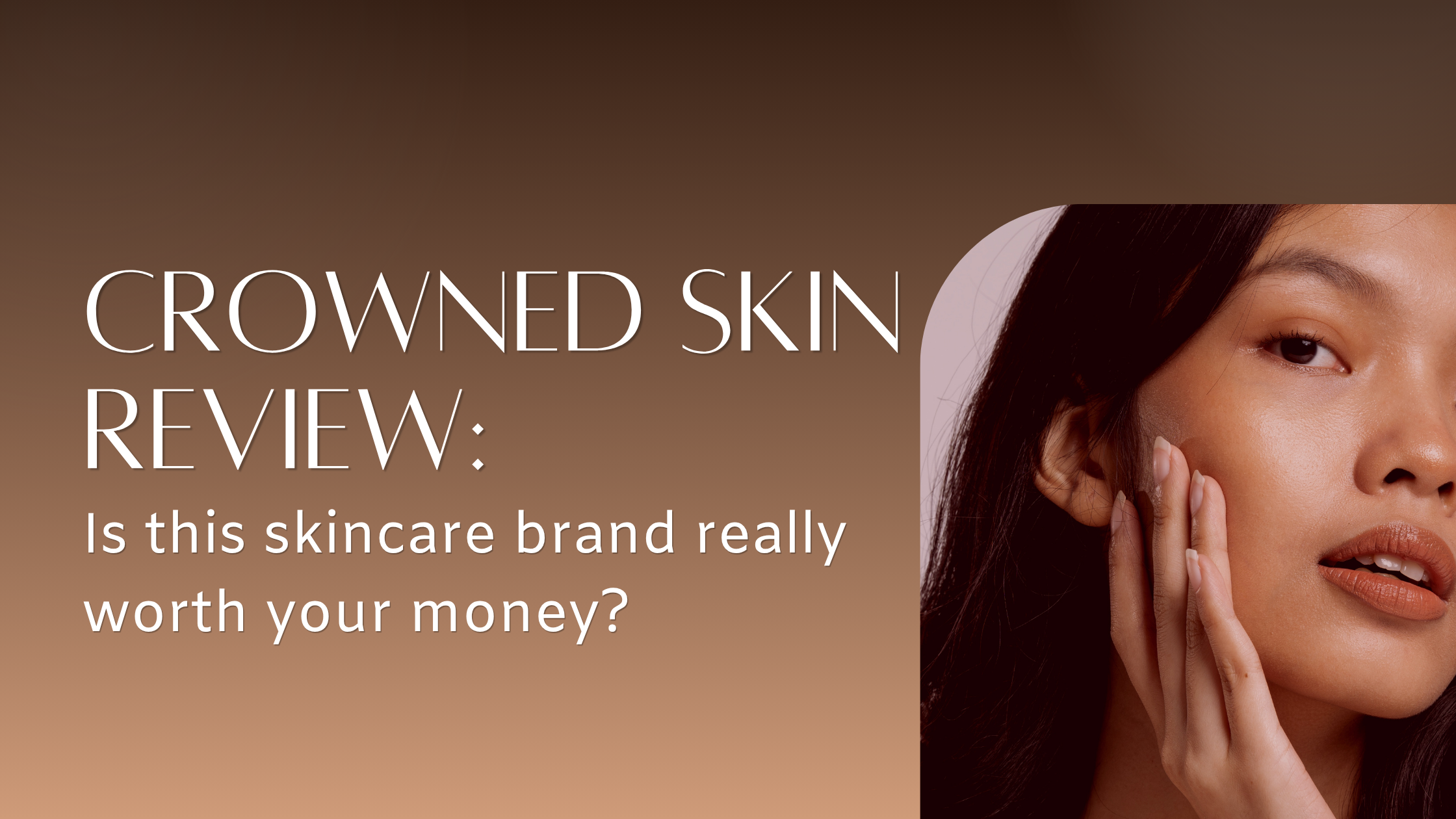 Crowned Skin Review: Is This Skincare Brand Really Worth Your Money?
