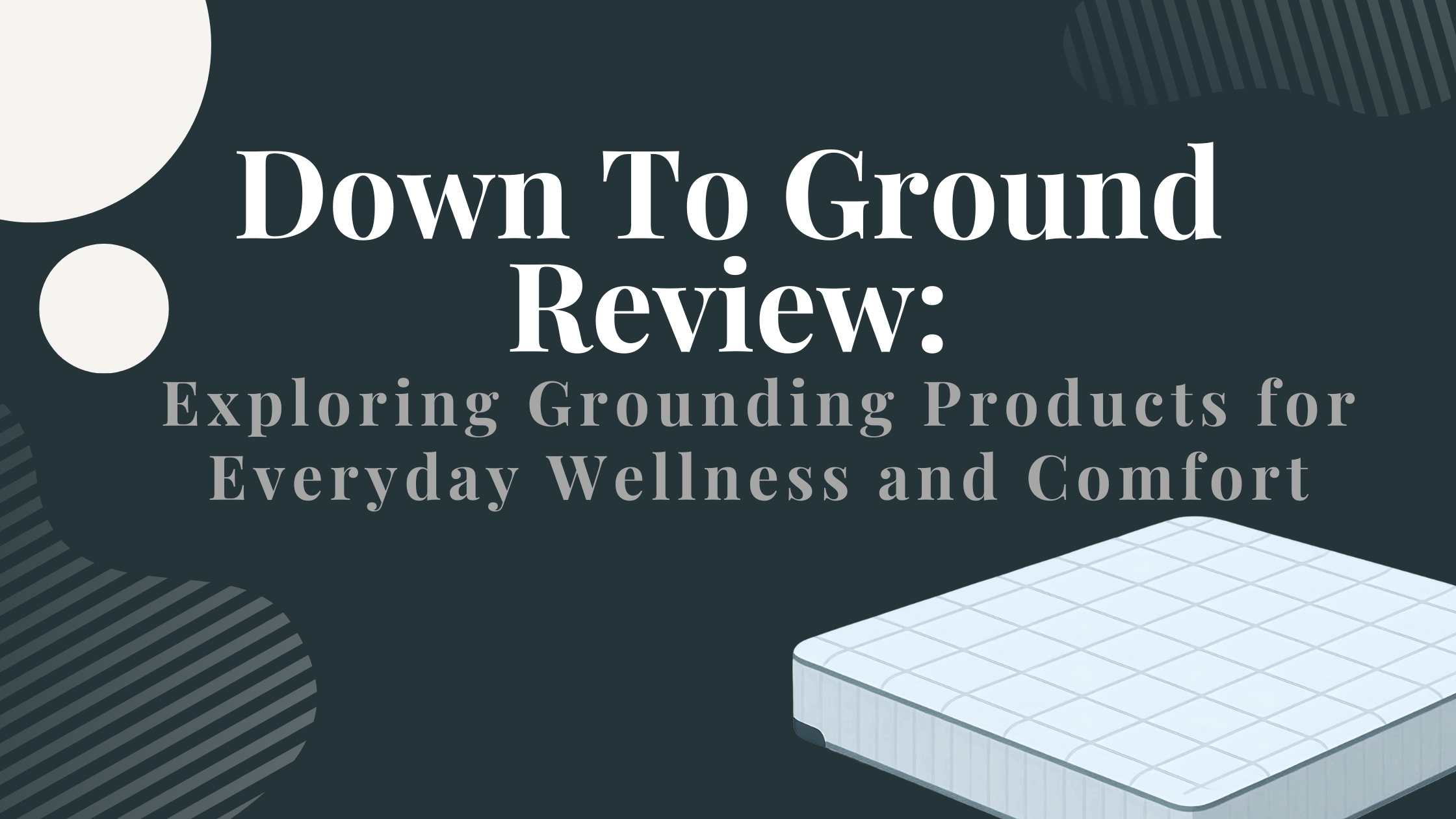 Down To Ground Review: Exploring Grounding Products for Everyday Wellness and Comfort