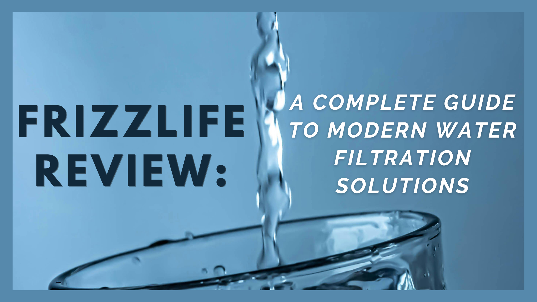 Frizzlife Review: A Complete Guide to Modern Water Filtration Solutions