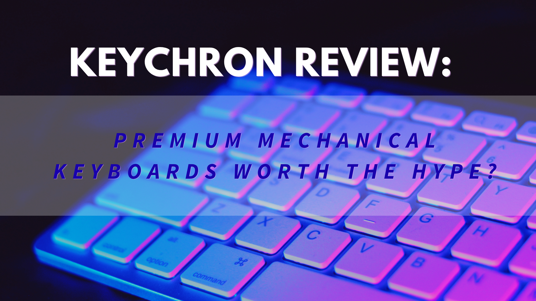 Keychron Review: Premium Mechanical Keyboards Worth the Hype?