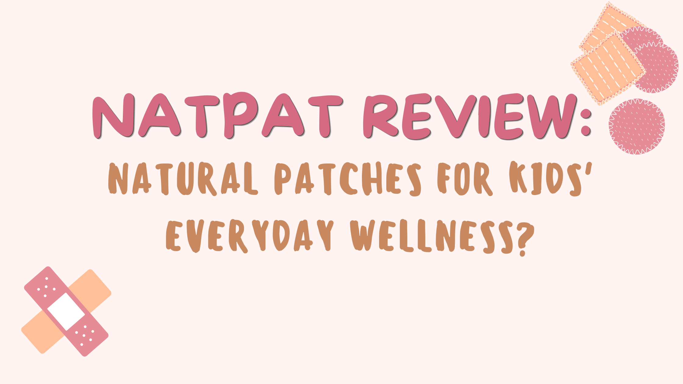 NATPAT Review: Natural Patches for Kids' Everyday Wellness?