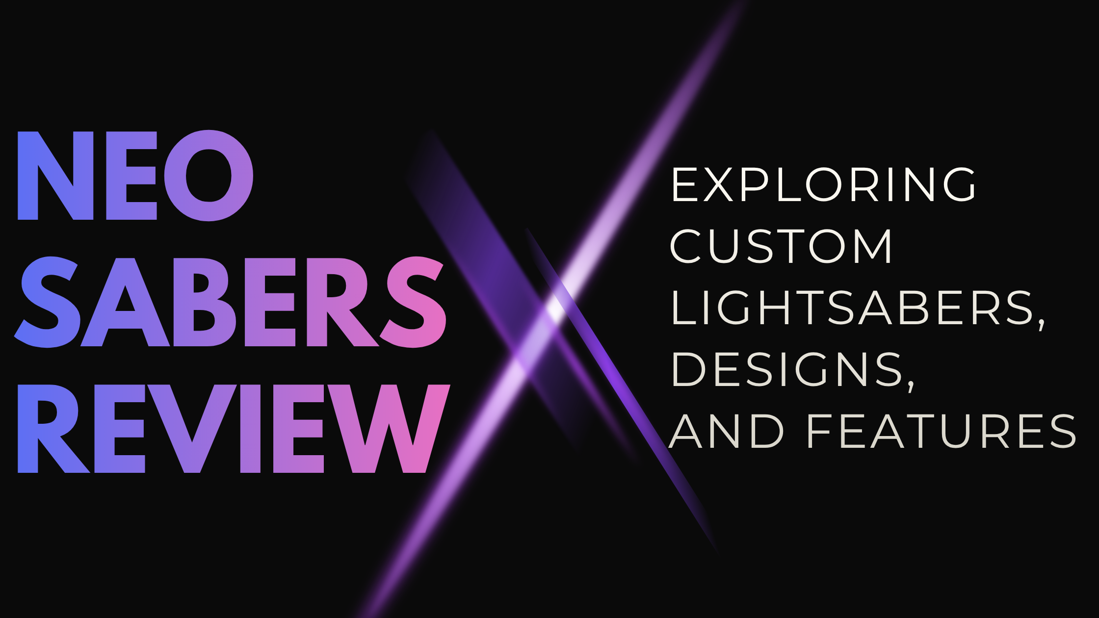NEO Sabers Review: Exploring Custom Lightsabers, Designs, and Features