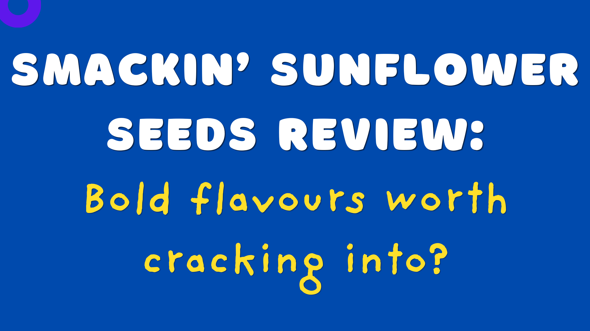 SMACKIN' Sunflower Seeds Review: Bold Flavors Worth Cracking Into?